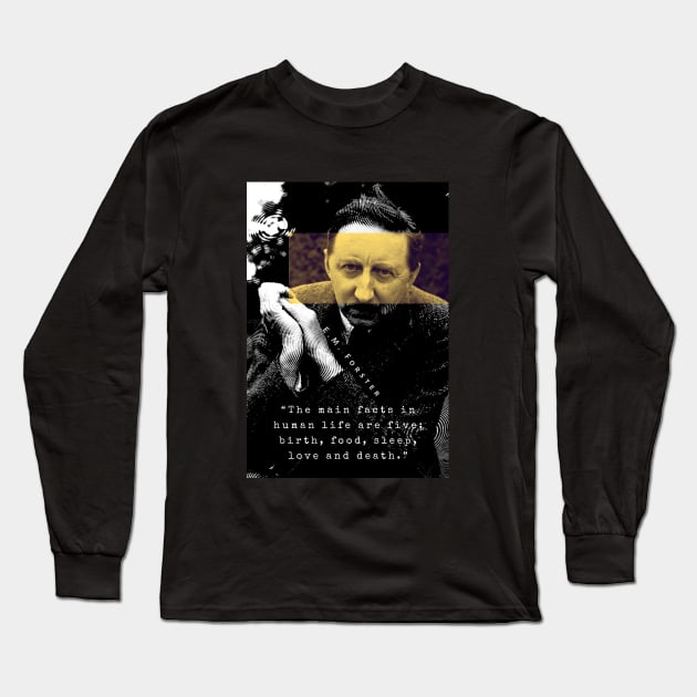 E.M. Forster portrait and quote: The main facts in human life are five: birth, food, sleep, love and death. Long Sleeve T-Shirt by artbleed